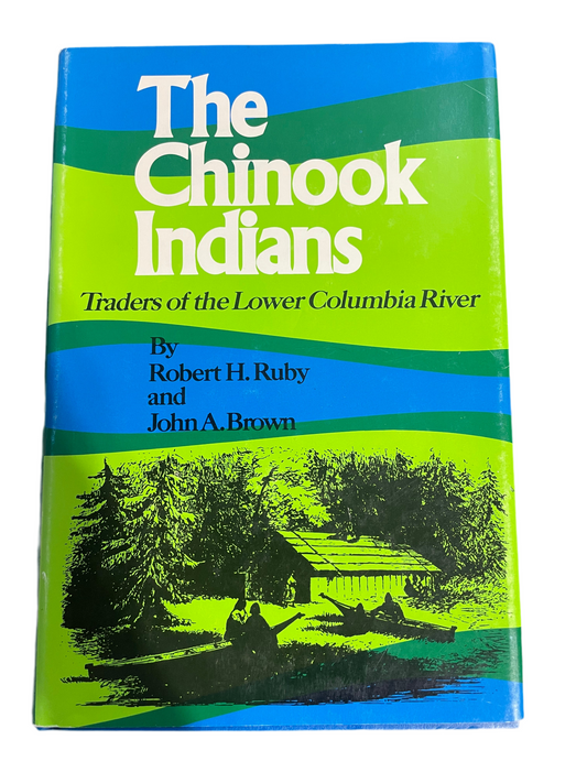 The Chinook Indians, Traders of the Lower Columbia River. 1st Edition.